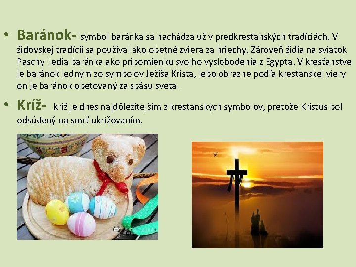  • Baránok- symbol baránka sa nachádza už v predkresťanských tradíciách. V židovskej tradícii