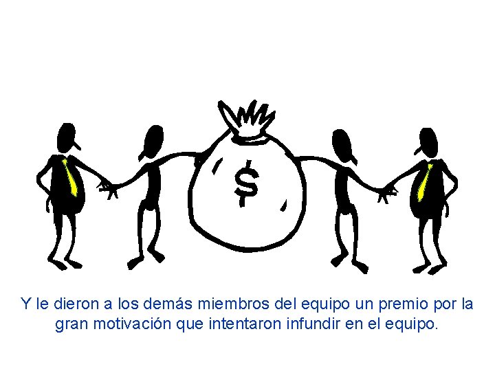 Y le dieron a los demás miembros del equipo un premio por la gran