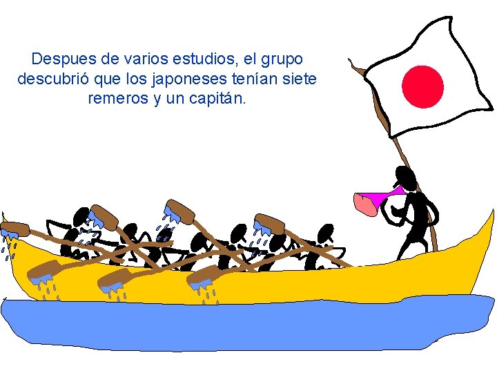 Despues de varios estudios, el grupo descubrió que los japoneses tenían siete remeros y