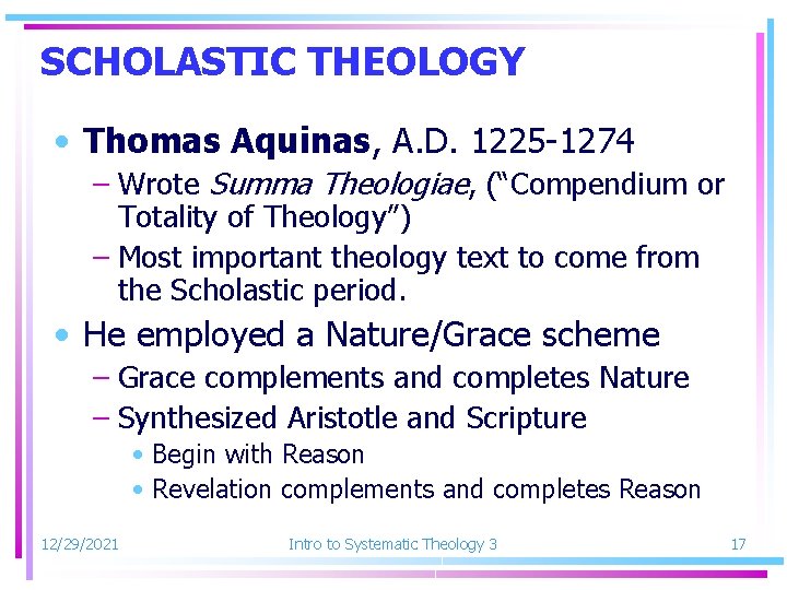 SCHOLASTIC THEOLOGY • Thomas Aquinas, A. D. 1225 -1274 – Wrote Summa Theologiae, (“Compendium