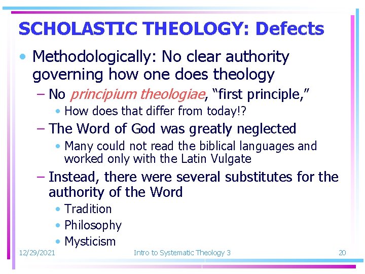 SCHOLASTIC THEOLOGY: Defects • Methodologically: No clear authority governing how one does theology –
