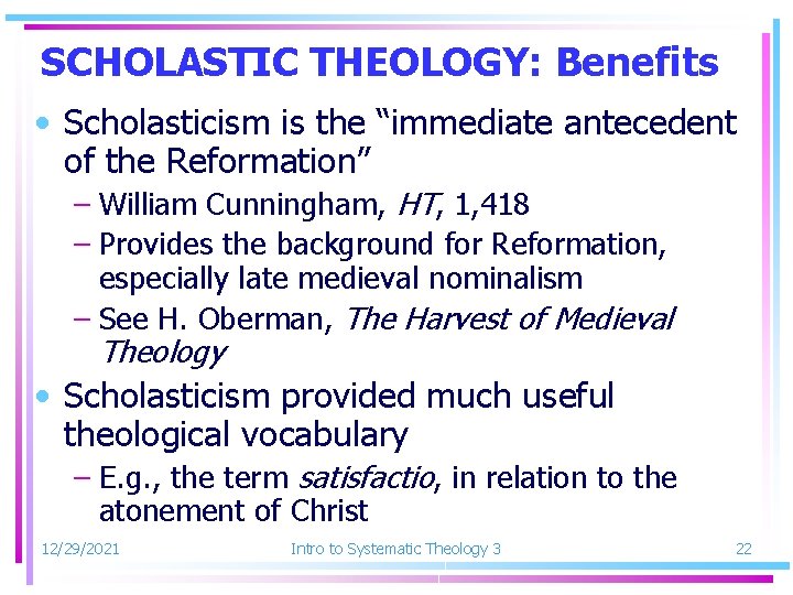 SCHOLASTIC THEOLOGY: Benefits • Scholasticism is the “immediate antecedent of the Reformation” – William