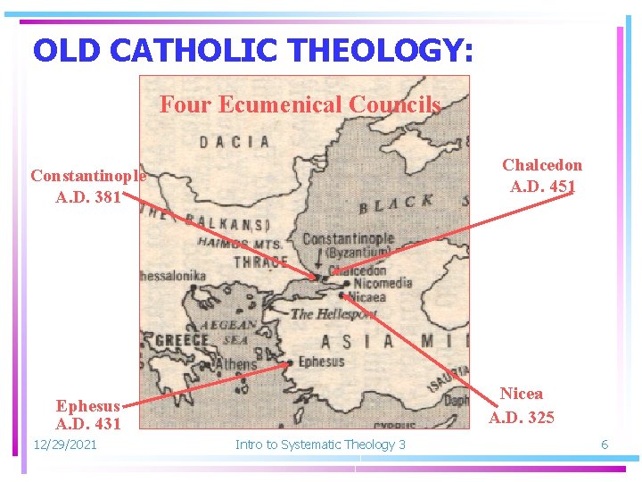 OLD CATHOLIC THEOLOGY: Four Ecumenical Councils Chalcedon A. D. 451 Constantinople A. D. 381