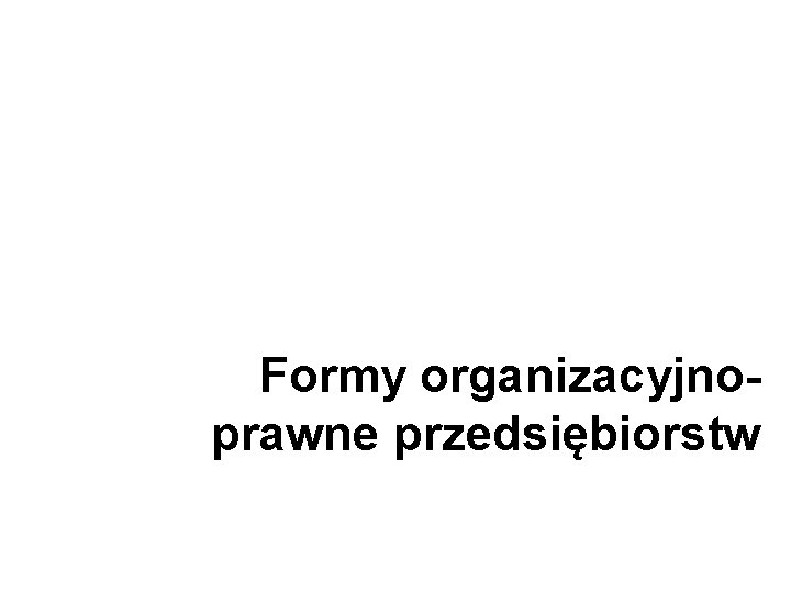 Formy organizacyjnoprawne przedsiębiorstw 