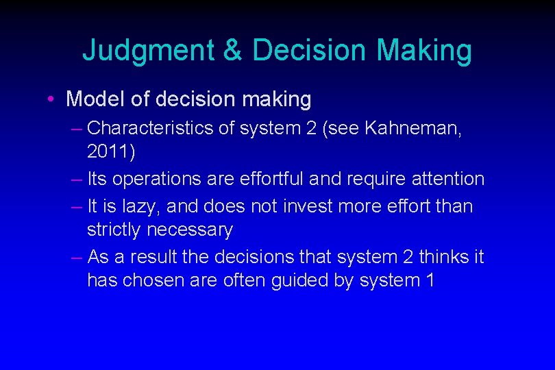 Judgment & Decision Making • Model of decision making – Characteristics of system 2