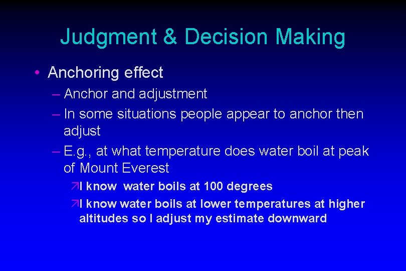 Judgment & Decision Making • Anchoring effect – Anchor and adjustment – In some