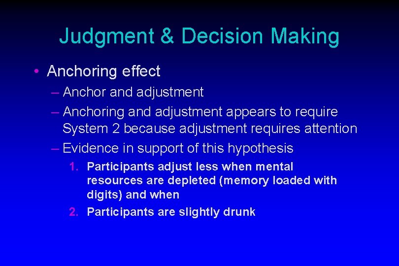 Judgment & Decision Making • Anchoring effect – Anchor and adjustment – Anchoring and