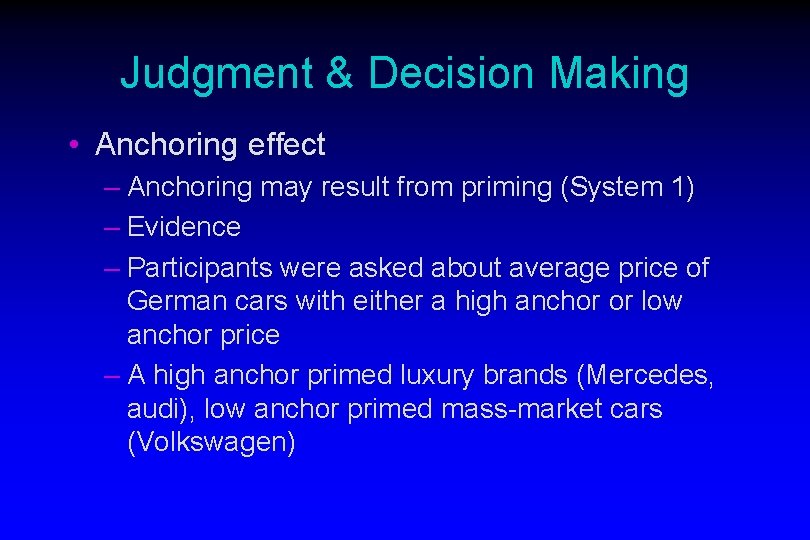 Judgment & Decision Making • Anchoring effect – Anchoring may result from priming (System