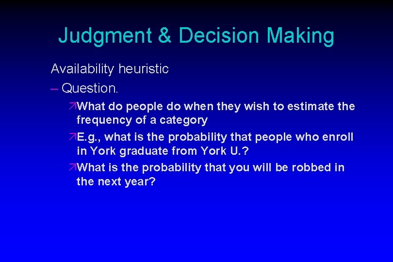 Judgment & Decision Making Availability heuristic – Question. äWhat do people do when they