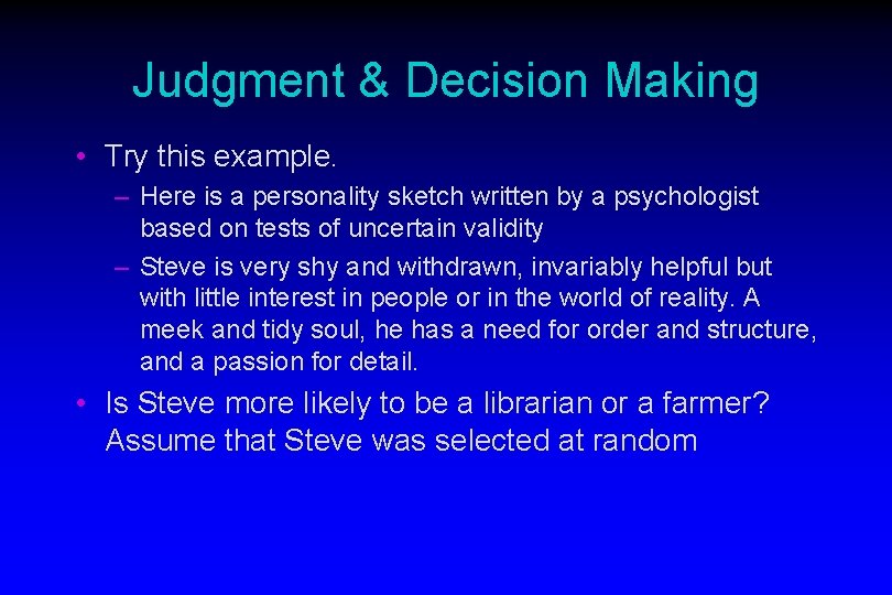 Judgment & Decision Making • Try this example. – Here is a personality sketch