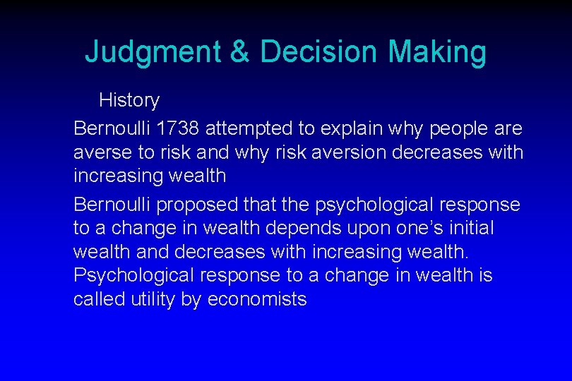 Judgment & Decision Making History Bernoulli 1738 attempted to explain why people are averse
