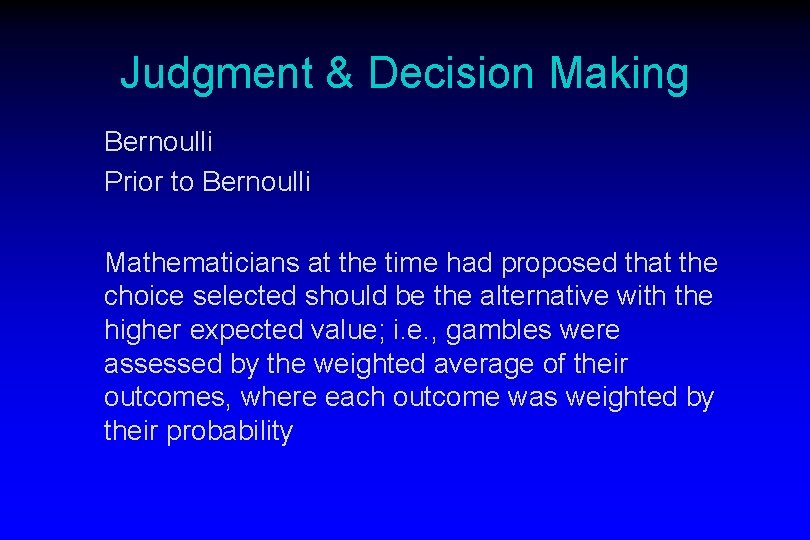 Judgment & Decision Making Bernoulli Prior to Bernoulli Mathematicians at the time had proposed