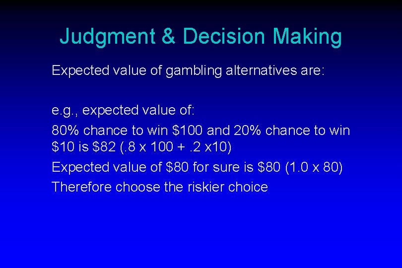 Judgment & Decision Making Expected value of gambling alternatives are: e. g. , expected