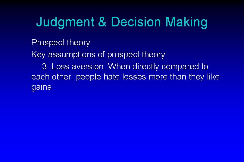 Judgment & Decision Making Prospect theory Key assumptions of prospect theory 3. Loss aversion.