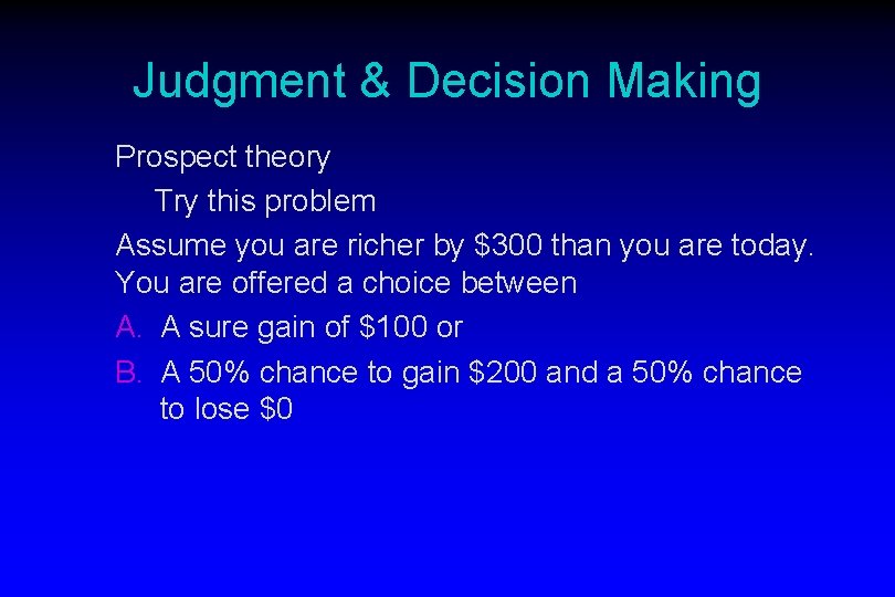 Judgment & Decision Making Prospect theory Try this problem Assume you are richer by
