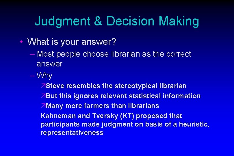 Judgment & Decision Making • What is your answer? – Most people choose librarian