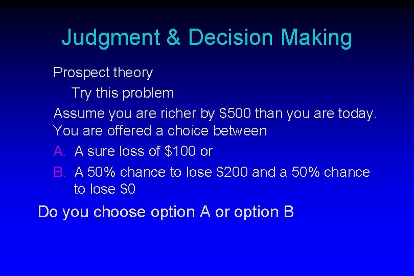 Judgment & Decision Making Prospect theory Try this problem Assume you are richer by