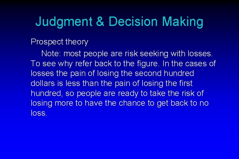 Judgment & Decision Making Prospect theory Note: most people are risk seeking with losses.