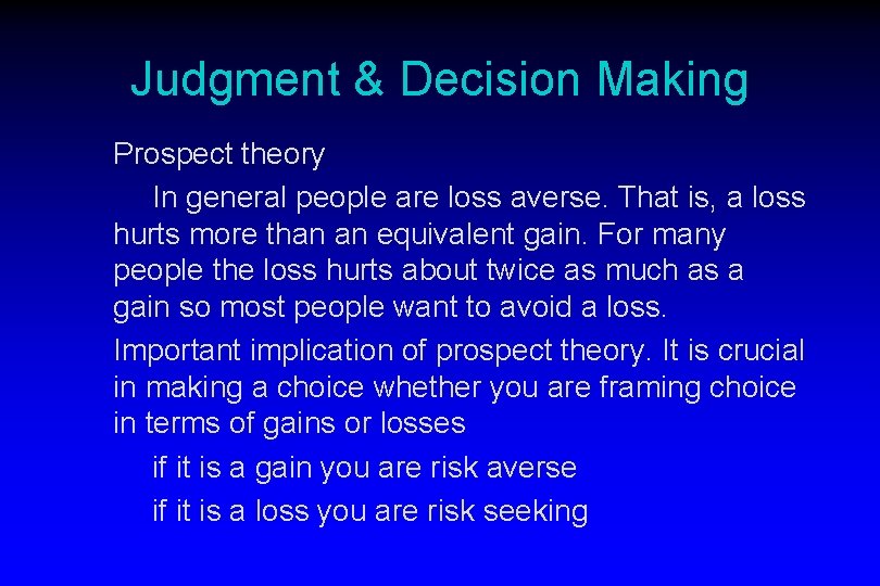 Judgment & Decision Making Prospect theory In general people are loss averse. That is,