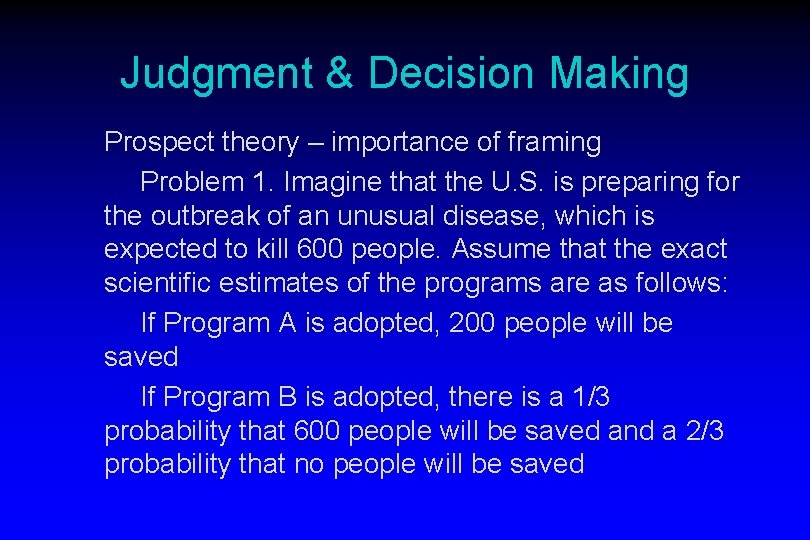 Judgment & Decision Making Prospect theory – importance of framing Problem 1. Imagine that