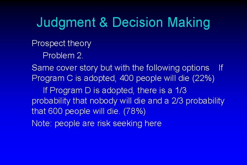 Judgment & Decision Making Prospect theory Problem 2. Same cover story but with the