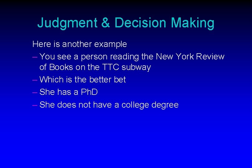 Judgment & Decision Making Here is another example – You see a person reading