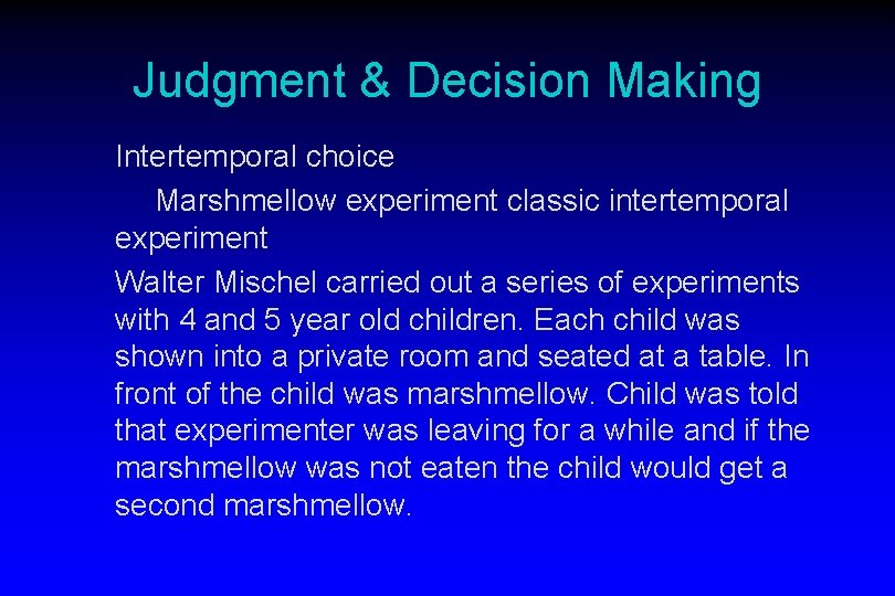 Judgment & Decision Making Intertemporal choice Marshmellow experiment classic intertemporal experiment Walter Mischel carried