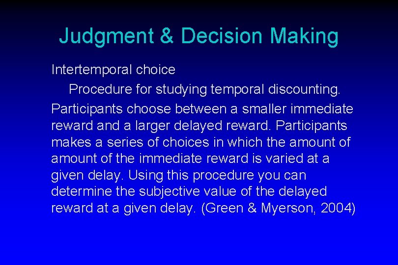 Judgment & Decision Making Intertemporal choice Procedure for studying temporal discounting. Participants choose between