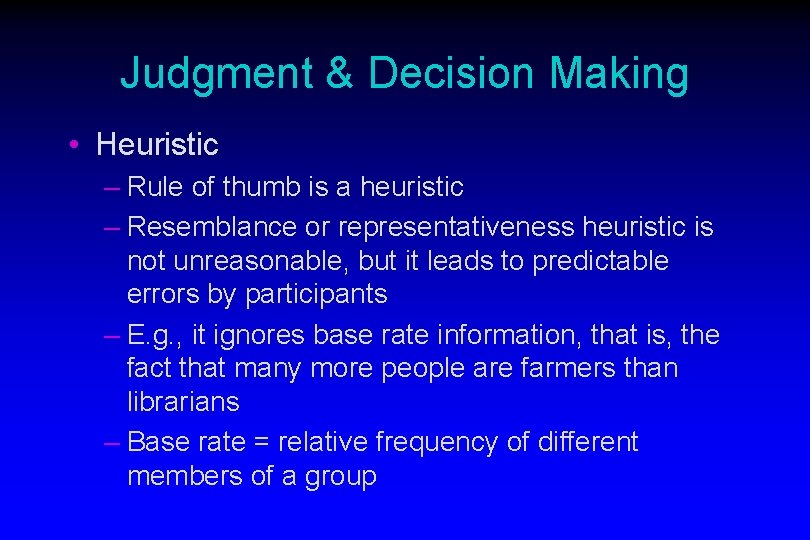 Judgment & Decision Making • Heuristic – Rule of thumb is a heuristic –