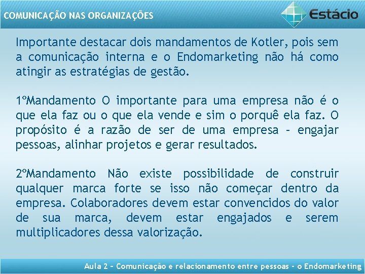 COMUNICAÇÃO NAS ORGANIZAÇÕES Importante destacar dois mandamentos de Kotler, pois sem a comunicação interna