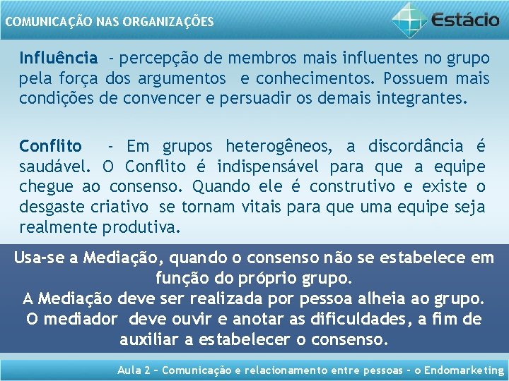 COMUNICAÇÃO NAS ORGANIZAÇÕES Influência - percepção de membros mais influentes no grupo pela força