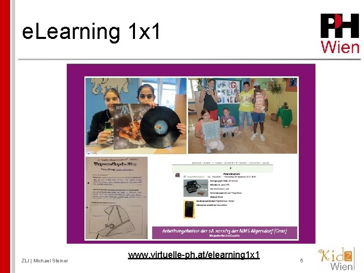 e. Learning 1 x 1 ZLI | Michael Steiner www. virtuelle-ph. at/elearning 1 x