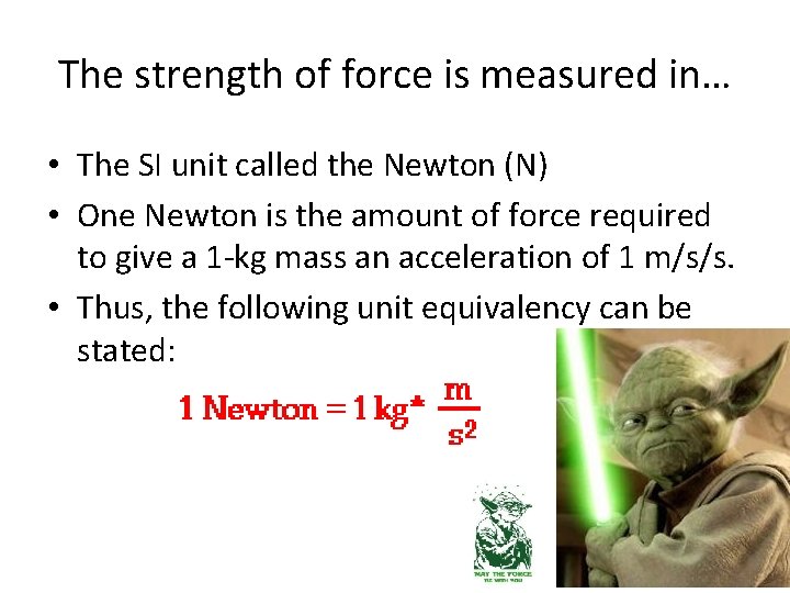 The strength of force is measured in… • The SI unit called the Newton The strength of force is measured in… • The SI unit called the Newton