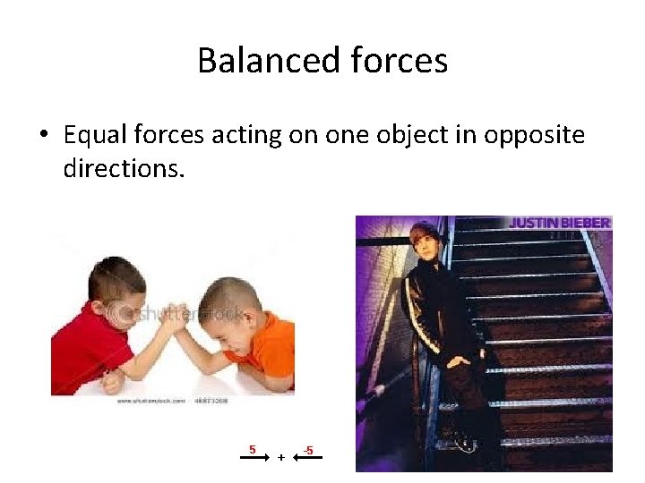 Balanced forces • Equal forces acting on one object in opposite directions. Balanced forces • Equal forces acting on one object in opposite directions.
