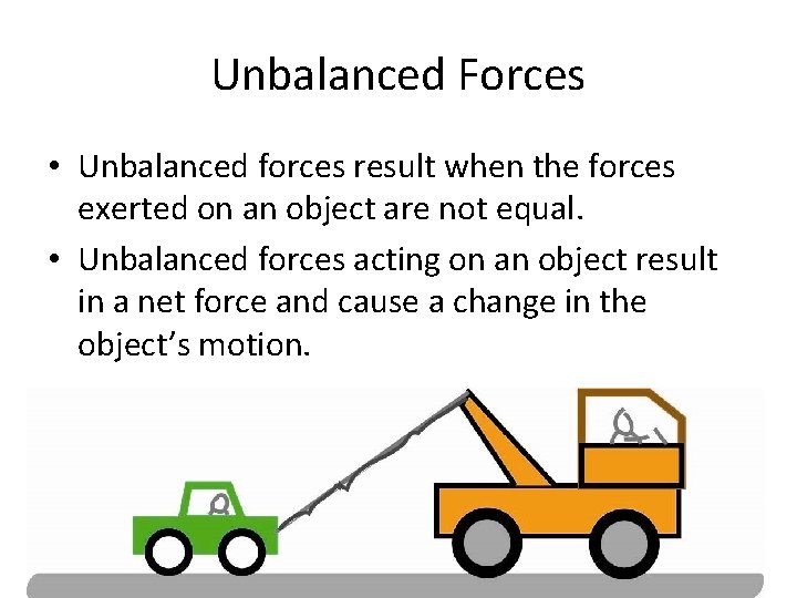 Unbalanced Forces • Unbalanced forces result when the forces exerted on an object are Unbalanced Forces • Unbalanced forces result when the forces exerted on an object are