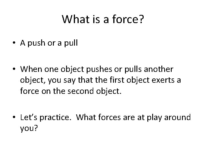 What is a force? • A push or a pull • When one object What is a force? • A push or a pull • When one object