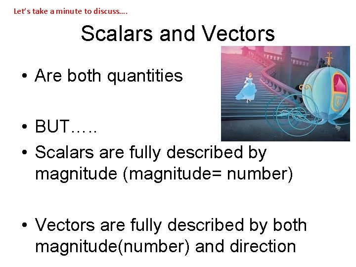 Let’s take a minute to discuss…. Scalars and Vectors • Are both quantities • Let’s take a minute to discuss…. Scalars and Vectors • Are both quantities •