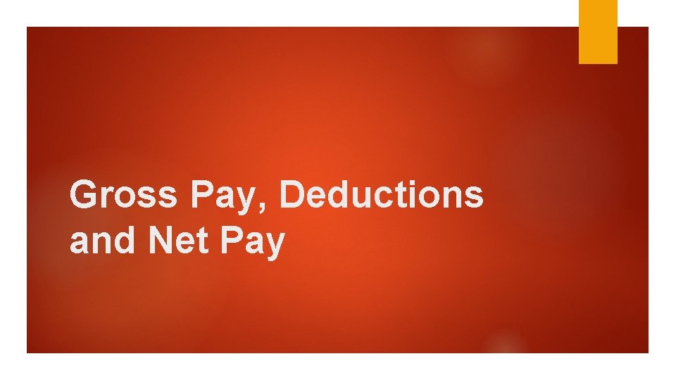 Gross Pay, Deductions and Net Pay 