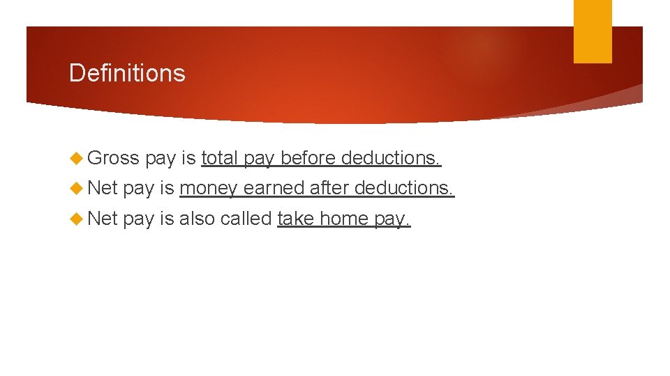 Definitions Gross pay is total pay before deductions. Net pay is money earned after