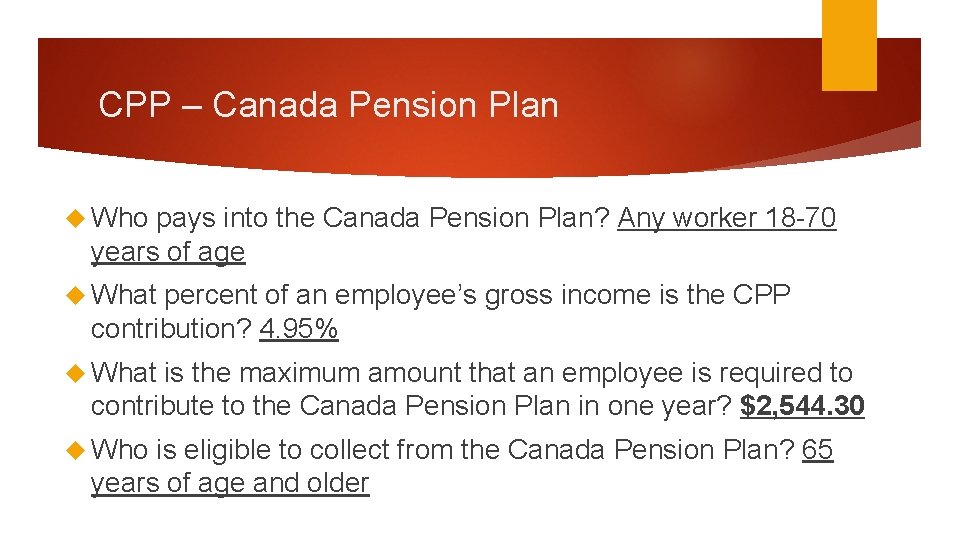 CPP – Canada Pension Plan Who pays into the Canada Pension Plan? Any worker