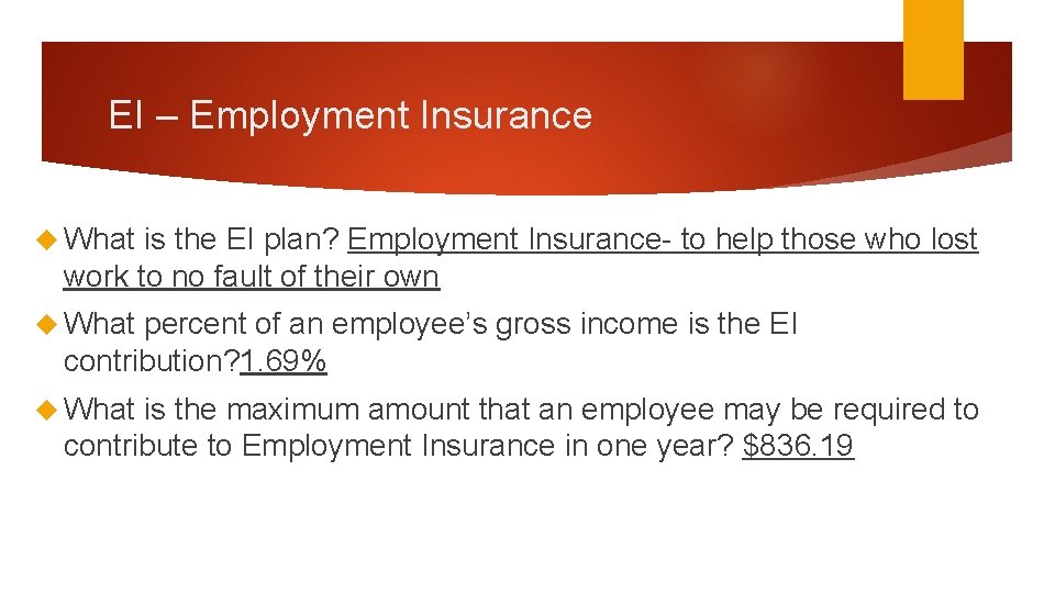 EI – Employment Insurance What is the EI plan? Employment Insurance- to help those