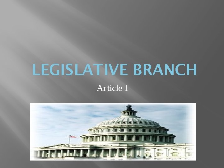 LEGISLATIVE BRANCH Article I 