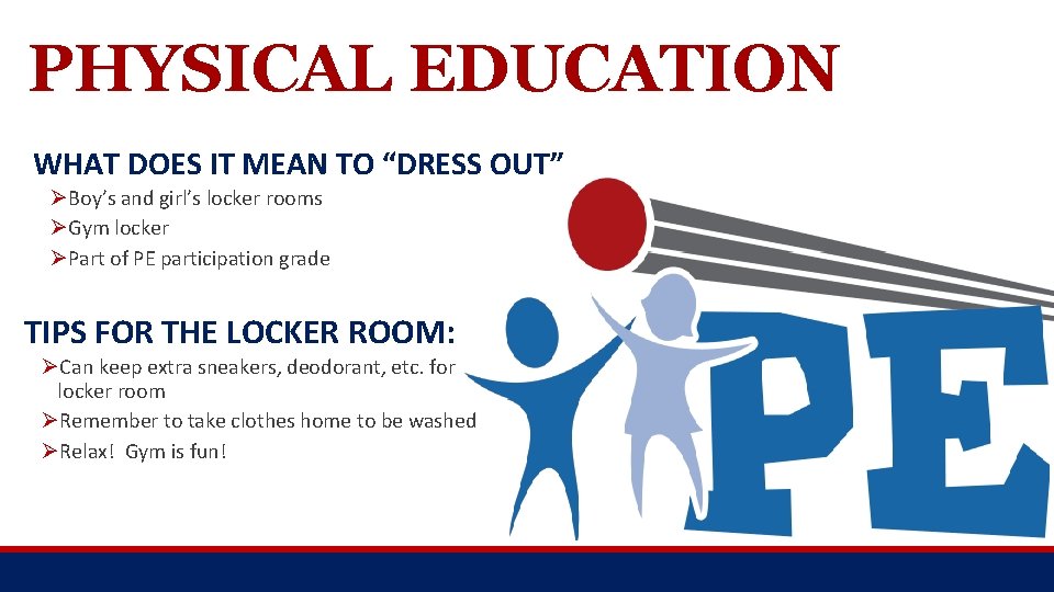 PHYSICAL EDUCATION WHAT DOES IT MEAN TO “DRESS OUT” ØBoy’s and girl’s locker rooms