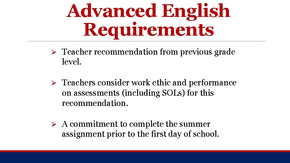 Advanced English Requirements Ø Teacher recommendation from previous grade level. Ø Teachers consider work