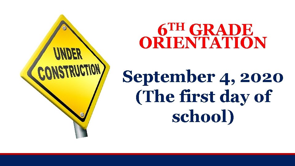 TH 6 GRADE ORIENTATION September 4, 2020 (The first day of school) 