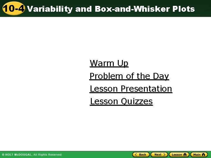 10 -4 Variability and Box-and-Whisker Plots Warm Up Problem of the Day Lesson Presentation