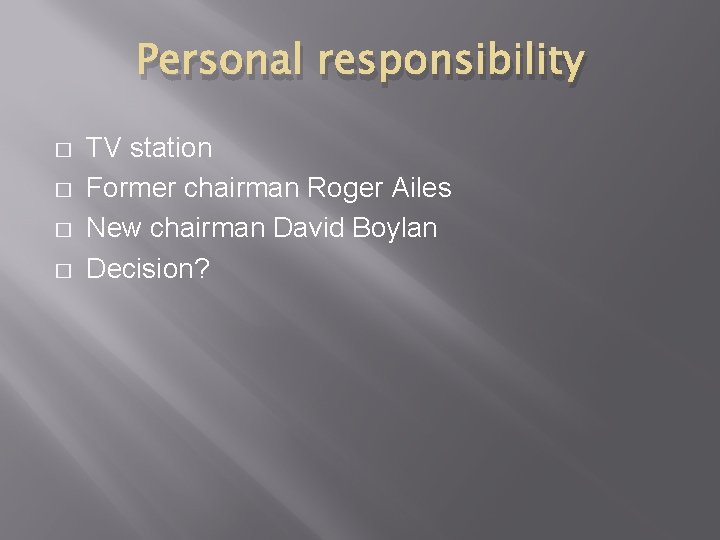 Personal responsibility � � TV station Former chairman Roger Ailes New chairman David Boylan