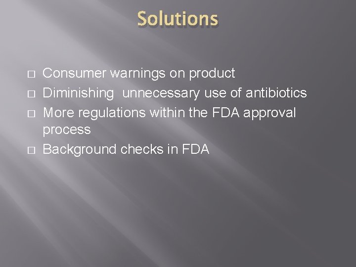 Solutions � � Consumer warnings on product Diminishing unnecessary use of antibiotics More regulations
