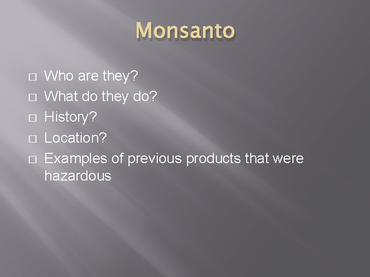 Monsanto � � � Who are they? What do they do? History? Location? Examples