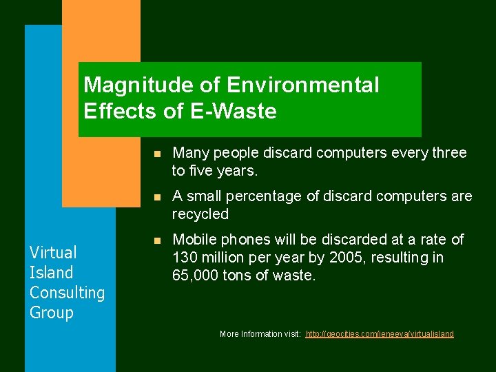 Magnitude of Environmental Effects of E-Waste Virtual Island Consulting Group n Many people discard